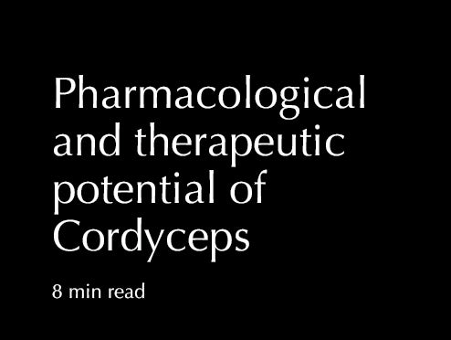 Pharmacological and therapeutic potential of Cordyceps