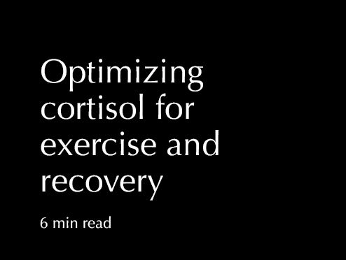 Optimizing cortisol for exercise and recovery