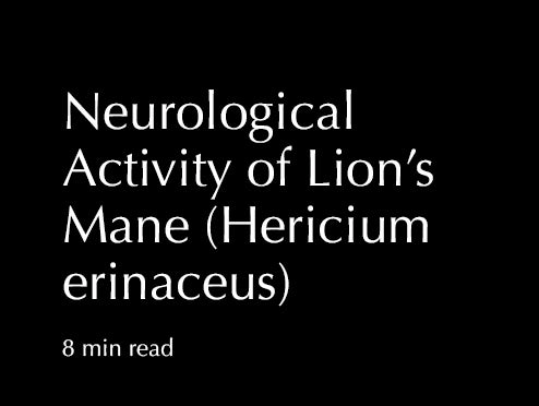 Neurological Activity of Lion’s Mane (Hericium erinaceus)